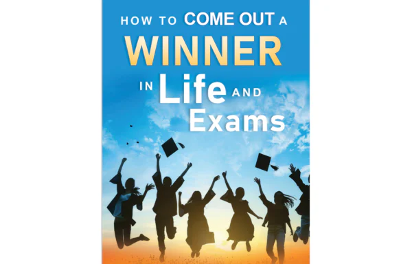 How to Come Out A Winner in Life and Exams
